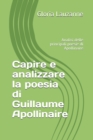 Image for Capire e analizzare la poesia di Guillaume Apollinaire : Analisi delle principali poesie di Apollinaire