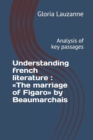 Image for Understanding french literature : The marriage of Figaro by Beaumarchais: Analysis of key passages
