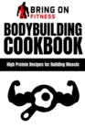 Image for Bodybuilding Cookbook : High Protein Recipes for Building Muscle