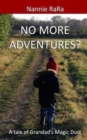 Image for No more adventures? : A tale of Grandad&#39;s Magic Dust