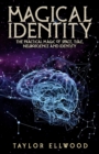 Image for Magical Identity : The Practical Magic of Space, Time, Neuroscience and Identity