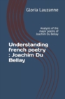 Image for Understanding french poetry : Joachim Du Bellay: Analysis of the major poems of Joachim Du Bellay