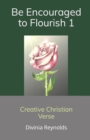 Image for Be Encouraged to Flourish : Creative Christian Verse