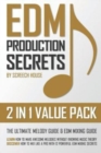 Image for Edm Production Secrets (2 in 1 Value Pack) : The Ultimate Melody Guide &amp; EDM Mixing Guide (How to Make Awesome Melodies without Knowing Music Theory &amp; How to Mix Like a Pro with 12 EDM Mixing Secrets)