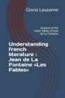 Image for Understanding french literature : Jean de La Fontaine Les Fables: Analysis of the major fables of Jean de La Fontaine
