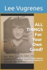 Image for All Things for Your Own Good! : An illegitimate orphan Korean boy&#39;s keys to happiness!