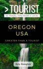 Image for Greater Than a Tourist- Oregon USA : 50 Travel Tips from a Local