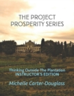 Image for The Prosperity Project Series : Thinking Outside The Plantation Instructor&#39;s Manual