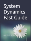 Image for System Dynamics Fast Guide : A basic tutorial with examples for modeling, analysis and simulate the complexity of business and environmental systems.