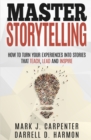 Image for Master Storytelling : How to Turn Your Experiences into Stories that Teach, Lead, and Inspire
