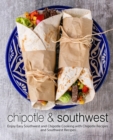 Image for Chipotle &amp; Southwest : Enjoy Easy Southwest and Chipotle Cooking with Chipotle Recipes and Southwest Recipes