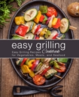 Image for Easy Grilling Cookbook : Easy Grilling Recipes for Vegetables, Meats, and Seafood