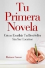 Image for Tu Primera Novela : Como escribir tu Best Seller sin ser escritor