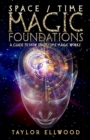 Image for Space/Time Magic Foundations : A Guide to How Space/Time Magic Works