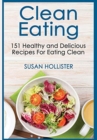Image for Clean Eating : 151 Healthy and Delicious Recipes For Eating Clean