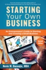 Image for Starting Your Own Business : An Entrepreneur&#39;s Guide to Starting and Growing a Small Business
