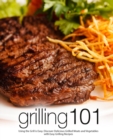 Image for Grilling 101 : Using the Grill is Easy. Discover Delicious Grilled Meats and Vegetables with Easy Grilling Recipes