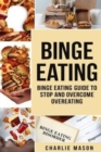 Image for Binge Eating : Overcome Binge Eating Disorder Self Help Stop Binge Eating How To Stop Overeating &amp; Overcome Weight Loss Books