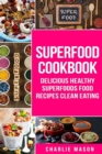 Image for Superfood Cookbook Delicious Healthy Superfoods Food Recipes Clean Eating : Delicious Healthy Superfoods Food