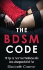Image for The BDSM Code : 79 Tips to Turn Your Vanilla Sex Life into a Dungeon Full of Fun