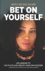 Image for Bet On Yourself : Life lessons to cultivate and create your own success