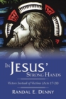 Image for In Jesus&#39; Strong Hands: Victors Instead of Victims (Acts 17-28)