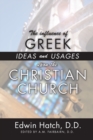 Image for Influence of Greek Ideas and Usages upon the Christian Church