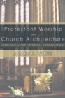 Image for Protestant Worship and Church Architecture: Theological and Historical Considerations
