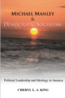 Image for Michael Manley and Democratic Socialism: Political Leadership and Ideology in Jamaica