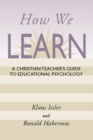 Image for How We Learn: A Christian Teacher&#39;s Guide to Educational Psychology