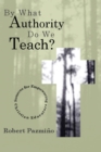 Image for By What Authority Do We Teach?: Sources for Empowering Christian Educators