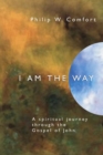 Image for I Am the Way: A Spiritual Journey Through the Gospel of John