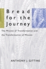 Image for Bread for the Journey: The Mission of Transformation and the Transformation of Mission