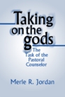 Image for Taking on the Gods: The Task of the Pastoral Counselor