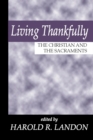 Image for Living Thankfully: The Christian and the Sacraments