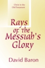 Image for Rays of Messiah&#39;s Glory: Christ in the Old Testament