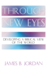 Image for Through New Eyes: Developing a Biblical View of the World