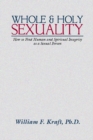 Image for Whole and Holy Sexuality: How to Find Human and Spiritual Integrity as a Sexual Person