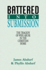 Image for Battered Into Submission: The Tragedy of Wife Abuse in the Christian Home