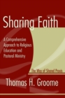 Image for Sharing Faith: A Comprehensive Approach to Religious Education and Pastoral Ministry: The Way of Shared Praxis