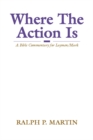 Image for Where The Action Is: A Bible Commentary for Laymen/Mark