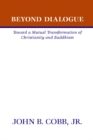 Image for Beyond Dialogue: Toward a Mutual Transformation of Christianity and Buddhism