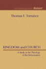 Image for Kingdom and Church: A Study in the Theology of the Reformation