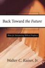 Image for Back Toward the Future: Hints for Interpreting Biblical Prophecy