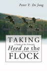 Image for Taking Heed to the Flock: A Study of the Principles and Practice of Family Visitation