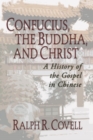 Image for Confucius, the Buddha, and Christ: A History of the Gospel in Chinese