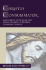 Image for Christus Consummator: Some Aspects of the Work and Person of Christ in Relation to Modern Thought