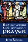 Image for Rediscovering New Testament Prayer: Boldness and Blessing in the Name of Jesus