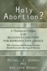 Image for Holy Abortion? A Theological Critique of the Religious Coalition for Reproductive Choice