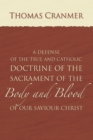 Image for Defence of the True and Catholic Doctrine of the Sacrament of the Body and Blood of Our Savior Christ: With a confutation of sundry errors concerning the same grounded and stablished upon God&#39;s holy word, and approved by the consent of the most ancient doctors of the church
